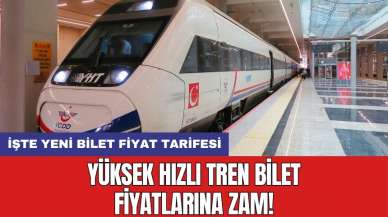 Yüksek Hızlı Tren bilet fiyatlarına zam! İşte yeni bilet fiyat tarifesi