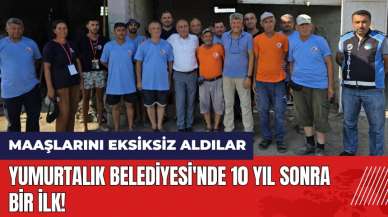 Yumurtalık Belediyesi'nde 10 yıl sonra bir ilk! Maaşlarını eksiksiz aldılar