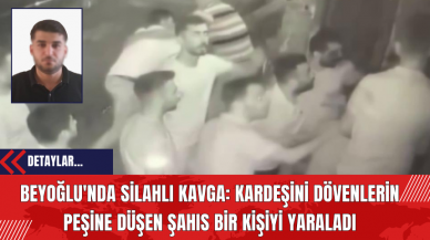 Beyoğlu'nda Silahlı Kavga: Kardeşini Dövenlerin Peşine Düşen Şahıs Bir Kişiyi Yaraladı