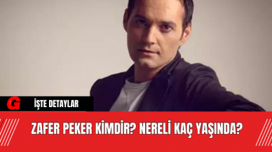 Zafer Peker Kimdir? Nereli Kaç Yaşında?