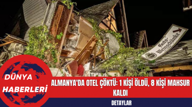 Almanya'da Otel Çöktü: 1 Kişi Öldü 8 Kişi Mahsur Kaldı