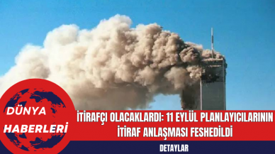 İtirafçı Olacaklardı: 11 Eylül Planlayıcılarının İtiraf Anlaşması Feshedildi