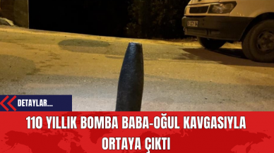 110 Yıllık Bomba Baba-Oğul Kavgasıyla Ortaya Çıktı