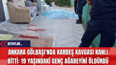 Ankara Gölbaşı'nda Kardeş Kavgası K*nlı Bitti: 19 Yaşındaki Genç Ağabeyini Öld*rdü