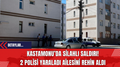 Kastamonu’da Silahlı Saldırı! 2 Polisi Yaraladı Ailesini Rehin Aldı