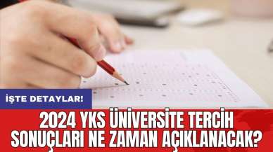 2024 YKS üniversite tercih sonuçları ne zaman açıklanacak?