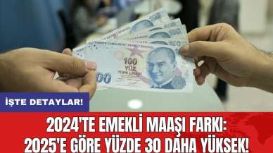 2024'te emekli maaşı: 2025'e göre yüzde 30 daha yüksek!