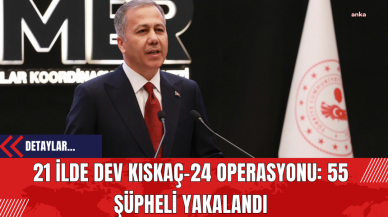 21 İlde Dev Kıskaç-24 Operasyonu: 55 Şüpheli Yakalandı