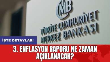 3. Enflasyon Raporu ne zaman açıklanacak?