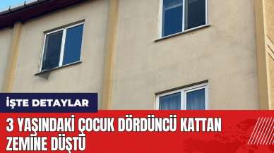 3 yaşındaki çocuk dördüncü kattan düştü