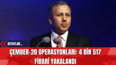 Çember-20 Operasyonları: 4 Bin 517 Firari Yakalandı