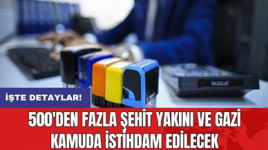 500'den fazla şehit yakını ve gazi kamuda istihdam edilecek