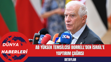 AB Yüksek Temsilcisi Borrell'den İsrail'e Yaptırım Çağrısı