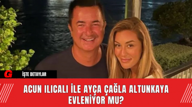 Acun Ilıcalı ile Ayça Çağla Altunkaya evleniyor mu?