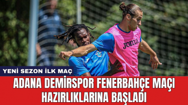 Adana Demirspor Fenerbahçe maçı hazırlıklarına başladı