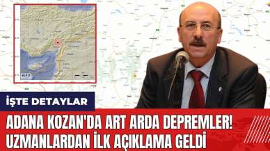 Adana Kozan'da art arda depremler! Uzmanlardan ilk açıklama geldi