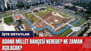 Adana Millet Bahçesi nerede? Ne zaman açılacak?