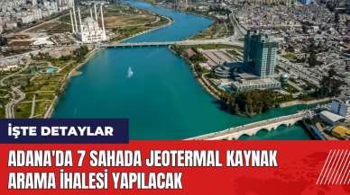 Adana'da 7 sahada jeotermal kaynak arama ihalesi yapılacak