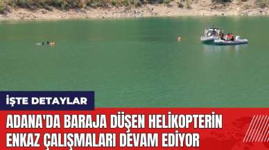 Adana'da baraja düşen helikopterin enkaz çalışmaları devam ediyor