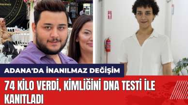 Adana'da inanılmaz değişim! 74 kilo verdi kimliğini DNA testi ile kanıtladı