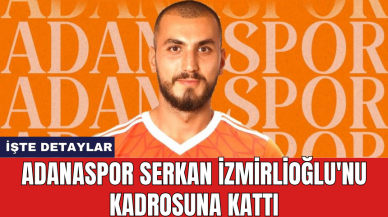 Adanaspor Serkan İzmirlioğlu'nu kadrosuna kattı