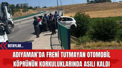 Adıyaman’da Freni Tutmayan Otomobil Köprünün Korkuluklarında Asılı Kaldı