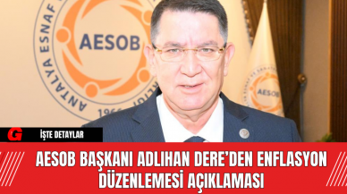 AESOB Başkanı Adlıhan Dere’den Enflasyon Düzenlemesi Açıklaması