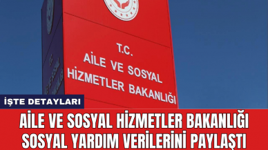 Aile ve Sosyal Hizmetler Bakanlığı sosyal yardım verilerini paylaştı