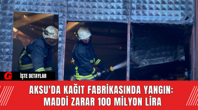 Aksu'da Kağıt Fabrikasında Yangın: Maddi Zarar 100 Milyon Lira