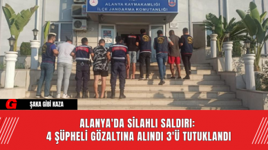 Alanya'da Silahlı Saldırı: 4 Şüpheli Gözaltına Alındı 3'ü Tutuklandı