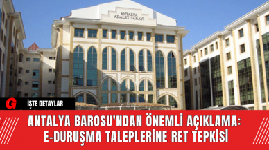 Antalya Barosu'ndan Önemli Açıklama: E-Duruşma Taleplerine Ret Tepkisi