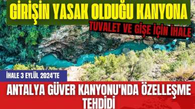 Antalya Güver Kanyonu'nda özelleşme tehdidi