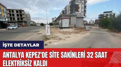 Antalya Kepez'de site sakinleri 32 saat elektriksiz kaldı