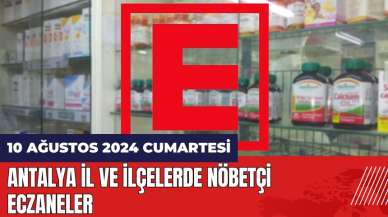 Antalya nöbetçi eczane 10 Ağustos Cumartesi