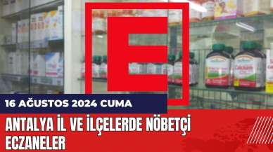 Antalya nöbetçi eczane 16 Ağustos Cuma