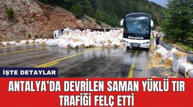 Antalya’da devrilen saman yüklü tır trafiği felç etti