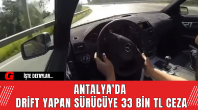 Antalya'da Drift Yapan Sürücüye 33 Bin TL Ceza