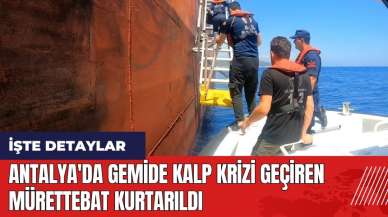 Antalya'da gemide kalp krizi geçiren mürettebat kurtarıldı