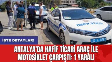 Antalya'da hafif ticari araç ile motosiklet çarpıştı: 1 yaralı