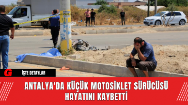 Antalya'da Küçük Motosiklet Sürücüsü Hayatını Kaybetti