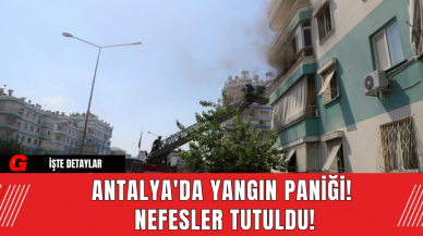 Antalya'da Yangın Paniği! Nefesler Tutuldu!