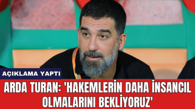 Arda Turan: 'Hakemlerin daha insancıl olmalarını bekliyoruz'