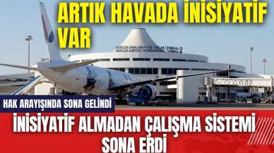 Beklenen haber geldi! İnisiyatif almadan çalışma sistemi sona erdi