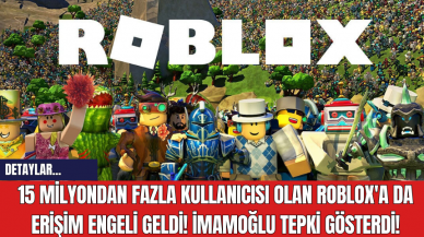 15 Milyondan Fazla Kullanıcısı Olan Roblox'a da Erişim Engeli Geldi! İmamoğlu Tepki Gösterdi!