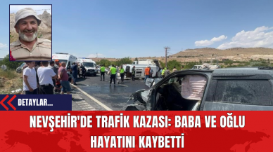 Nevşehir'de Trafik Kazası: Baba ve Oğlu Hayatını Kaybetti