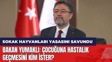 Bakan Yumaklı sokak hayvanları yasasını savundu: Çocuğuna hastalık geçmesini kim ister?