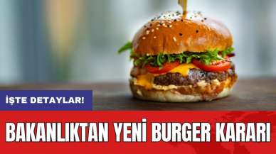 Bakanlıktan yeni Burger kararı