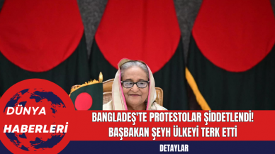 Bangladeş'te Protestolar Şiddetlendi! Başbakan Şeyh Ülkeyi Terk Etti