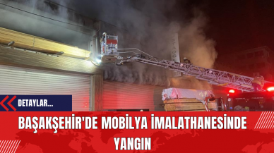 Başakşehir'de Mobilya İmalathanesinde Yangın