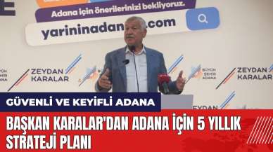 Başkan Karalar'dan Adana için 5 yıllık strateji planı